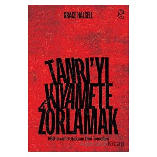 Tanrı’yı Kıyamete Zorlamak - Grace Halsell - Serbest Kitaplar