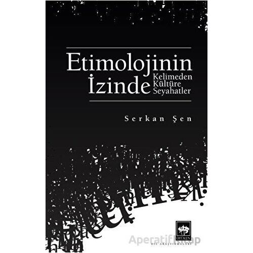 Etimolojinin İzinde - Serkan Şen - Ötüken Neşriyat