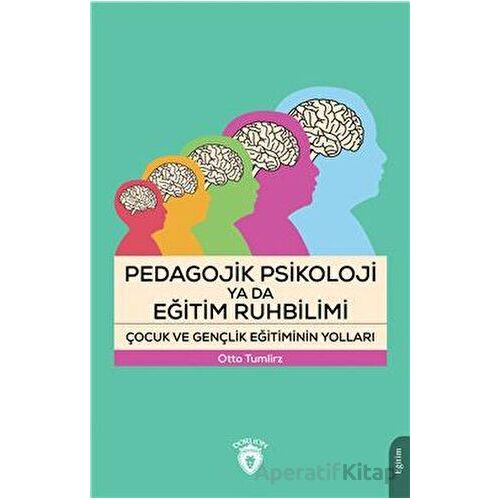 Pedagojik Psikoloji Ya Da Eğitim Ruhbilimi - Otto Tumlirz - Dorlion Yayınları