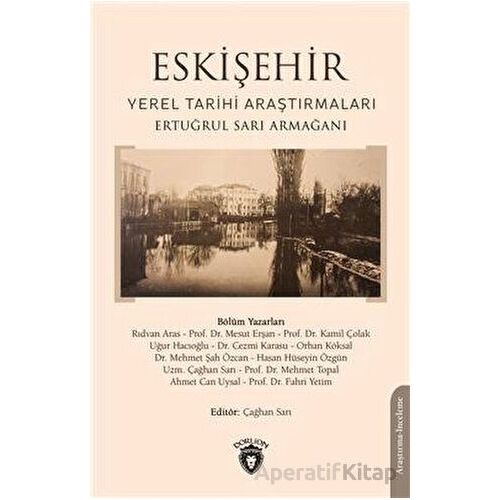 Eskişehir Yerel Tarihi Araştırmaları - Çağhan Sarı - Dorlion Yayınları