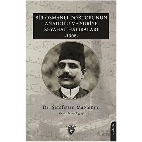 Bir Osmanlı Doktorunun Anadolu Ve Suriye Seyahat Hatıraları 1908