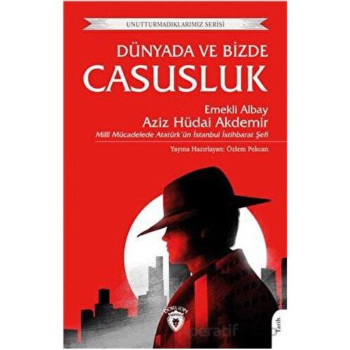 Unutturmadıklarımız Serisi - Dünyada ve Bizde Casusluk - Aziz Hüdai Akdemir - Dorlion Yayınları