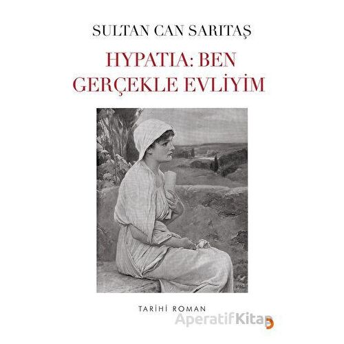 Hypatia: Ben Gerçekle Evliyim - Sultan Can Sarıtaş - Cinius Yayınları