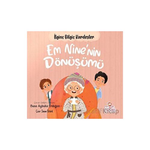 Em Nine’nin Dönüşümü - İlginç Bilgiç Kardeşler - Buse Aybuke Erdoğan - Nesil Çocuk Yayınları