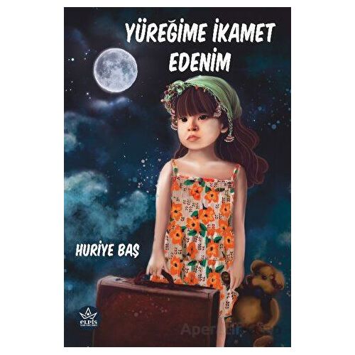 Yüreğime İkamet Edenim - Huriye Baş - Elpis Yayınları