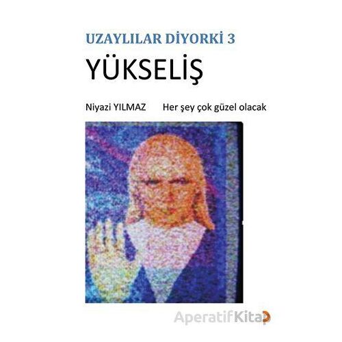 Uzaylılar Diyorki 3 -Yükseliş - Niyazi Yılmaz - Cinius Yayınları