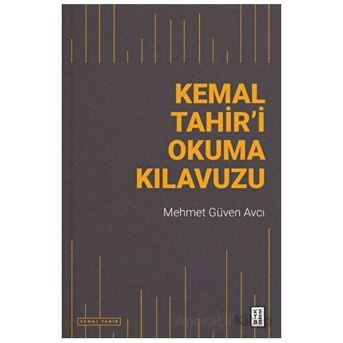 Kemal Tahir’i Okuma Kılavuzu - Mehmet Güven Avcı - Ketebe Yayınları