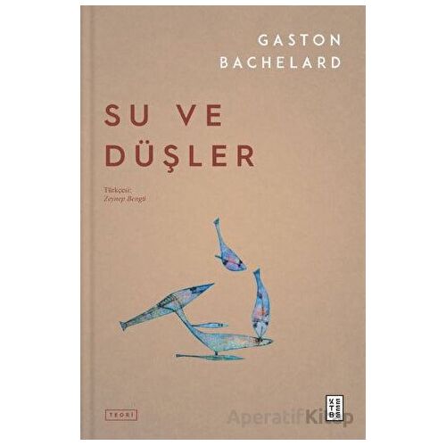 Su ve Düşler - Gaston Bachelard - Ketebe Yayınları