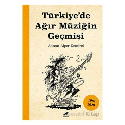 Türkiye’de Ağır Müziğin Geçmişi - Adnan Alper Demirci - Kara Karga Yayınları