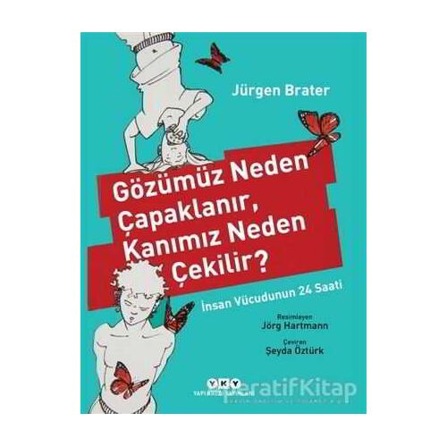 Gözümüz Neden Çapaklanır, Kanımız Neden Çekilir? - Jürgen Brater - Yapı Kredi Yayınları