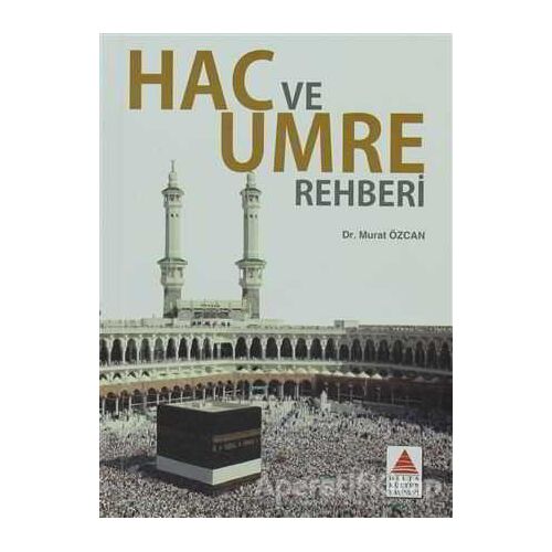 Hac ve Umre Rehberi - Murat Özcan - Delta Kültür Yayınevi