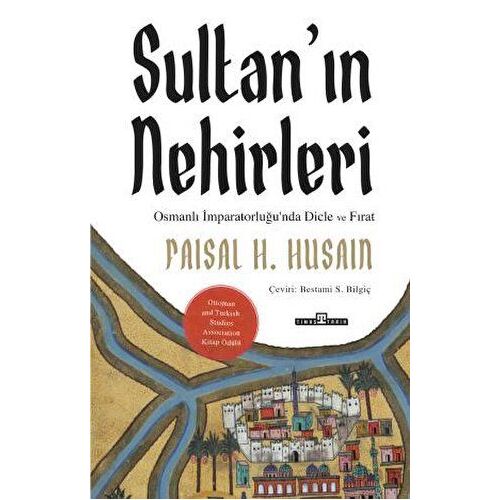 Sultan’ın Nehirleri - Faisal H. Husain - Timaş Yayınları