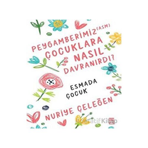 Peygamberimiz (asm) Çocuklara Nasıl Davranırdı? - Nuriye Çeleğen - Timaş Yayınları