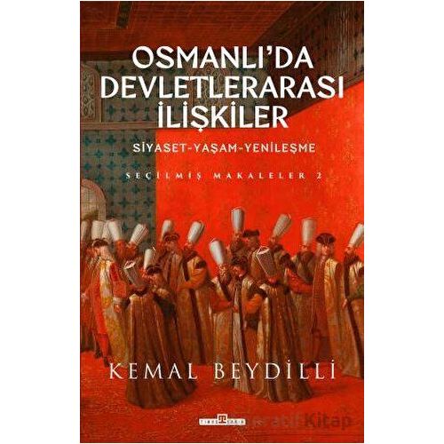 Osmanlıda Devletlerarası İlişkiler-2 - Kemal Beydilli - Timaş Yayınları