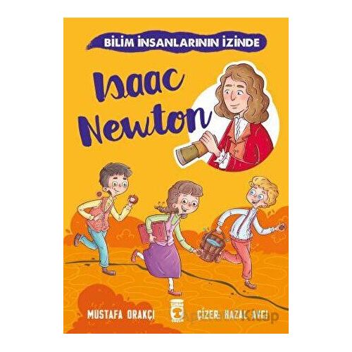 Isaac Newton - Bilim İnsanlarının İzinde - Mustafa Orakçı - Timaş Çocuk