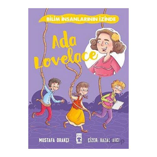 Ada Lovelace - Bilim İnsanlarının İzinde - Mustafa Orakçı - Timaş Çocuk