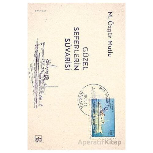 Güzel Seferlerin Süvarisi - M. Özgür Mutlu - İthaki Yayınları
