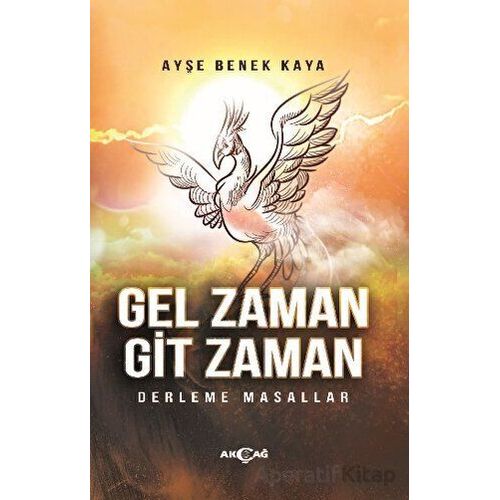 Gel Zaman Git Zaman - Ayşe Benek Kaya - Akçağ Yayınları