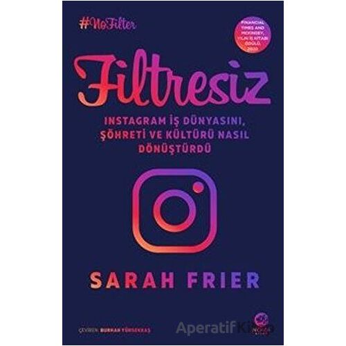 Filtresiz: Instagram İş Dünyasını, Şöhreti ve Kültürü Nasıl Dönüştürdü - Sarah Frier - Nova Kitap