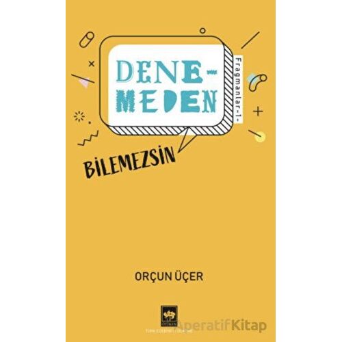 Denemeden Bilemezsin - Fragmanlar 1 - Orçun Üçer - Ötüken Neşriyat