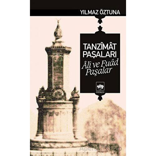 Tanzimat Paşaları Ali ve Fuad Paşalar - Yılmaz Öztuna - Ötüken Neşriyat