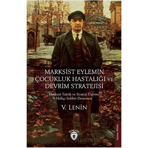 Marksist Eylemin Çocukluk Hastalığı ve Devrim Stratejisi - V. Lenin - Dorlion Yayınları