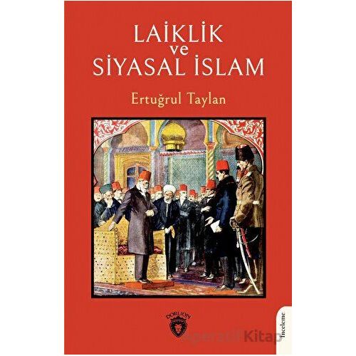 Laiklik ve Siyasal İslam - Ertuğrul Taylan - Dorlion Yayınları
