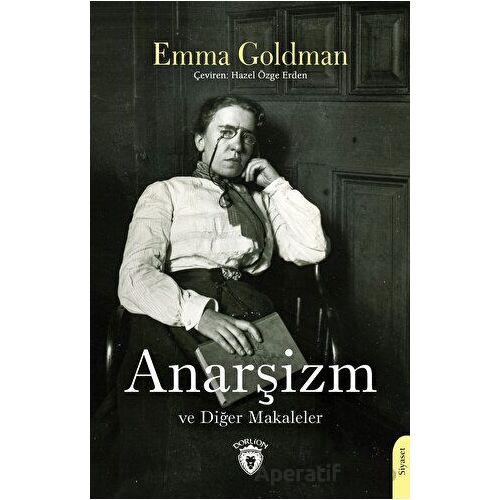 Anarşizm ve Diğer Makaleler - Emma Goldman - Dorlion Yayınları