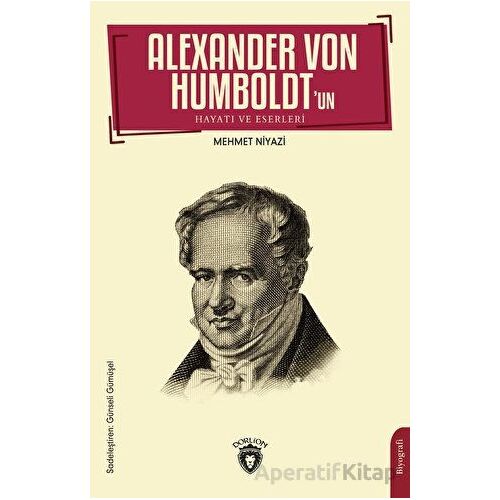 Alexander Von Humboldt’un Hayatı ve Eserleri - Mehmet Niyazi - Dorlion Yayınları