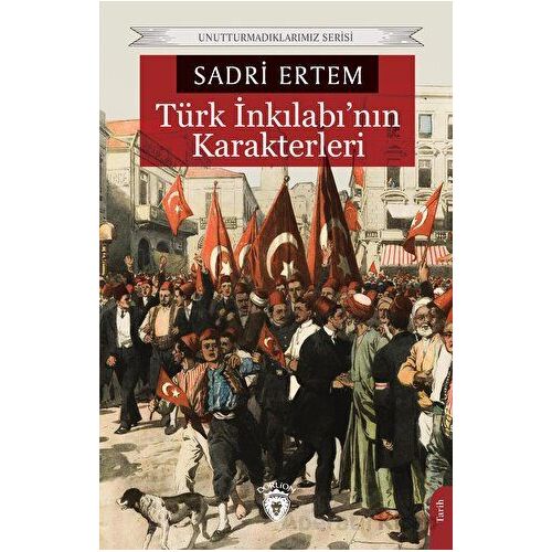 Türk İnkılabı’nın Karakterleri - Sadri Ertem - Dorlion Yayınları