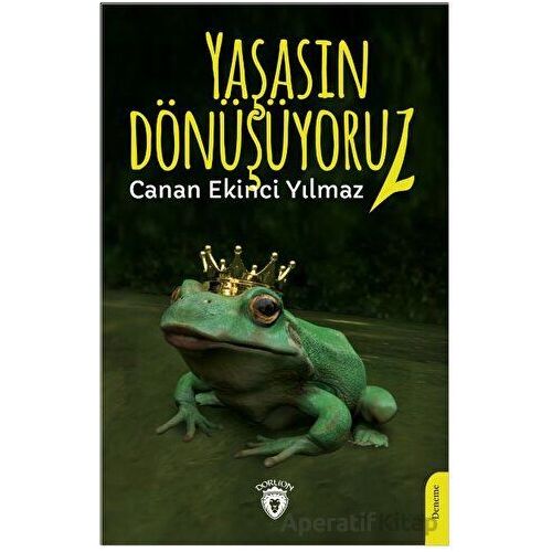Yaşasın Dönüşüyoruz! - Canan Ekinci Yılmaz - Dorlion Yayınları