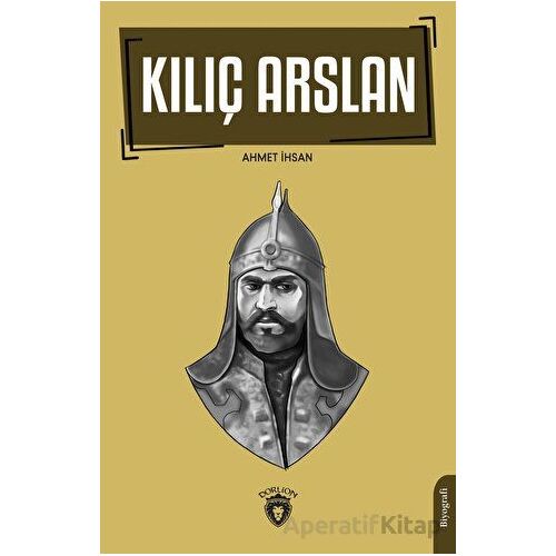 Kılıç Arslan - Ahmet İhsan - Dorlion Yayınları