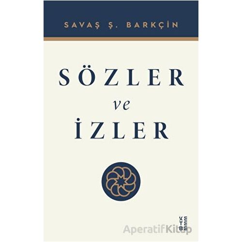 Sözler ve İzler - Savaş Ş. Barkçin - Ketebe Yayınları