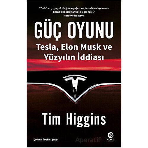 Güç Oyunu: Tesla, Elon Musk ve Yüzyılın İddiası - Tim Higgins - Nova Kitap
