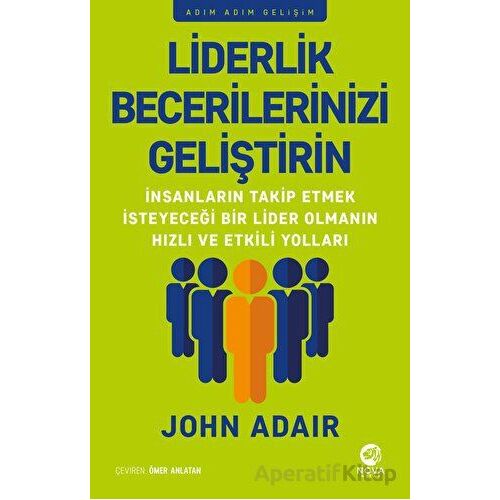 Liderlik Becerilerinizi Geliştirin - John Adair - Nova Kitap