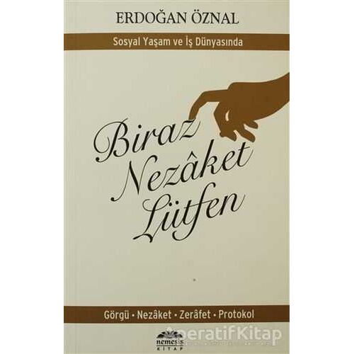 Biraz Nezaket Lütfen - Sosyal Yaşam ve İş Dünyasında - Erdoğan Öznal - Nemesis Kitap