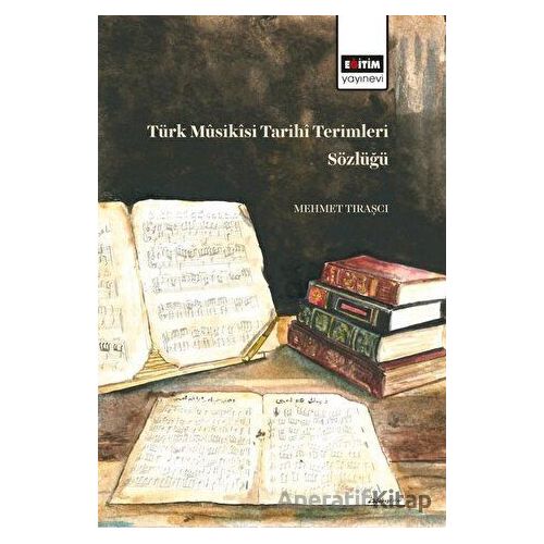 Türk Müsikisi Tarihi Terimleri Sözlüğü - Mehmet Tıraşçı - Eğitim Yayınevi - Ders Kitapları
