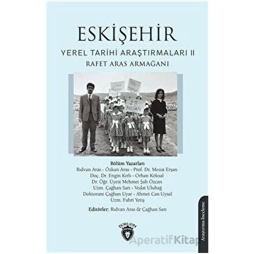 Eskişehir Yerel Tarihi Araştırmaları Iı Rafet Aras Armağanı - Rıdvan Aras - Dorlion Yayınları