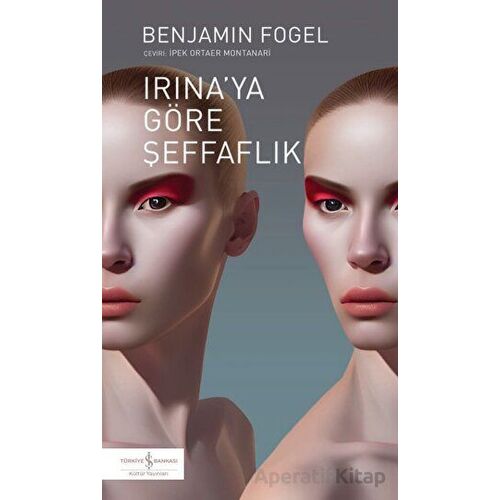 Irinaya Göre Şeffaflık - Benjamin Fogel - İş Bankası Kültür Yayınları