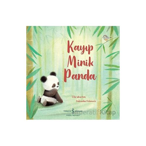 Kayıp Minik Panda - Ellie Wharton - İş Bankası Kültür Yayınları