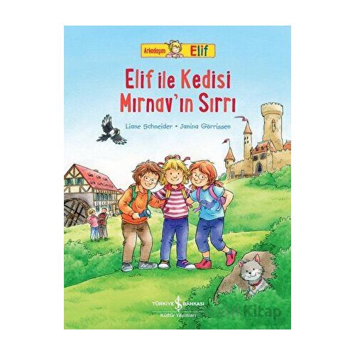 Arkadaşım Elif - Elif İle Kedisi Mırnav’ın Sırrı - Liane Schneider - İş Bankası Kültür Yayınları