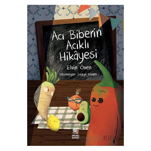 Acı Biberin Acıklı Hikayesi - Elvin Öven - İthaki Çocuk Yayınları