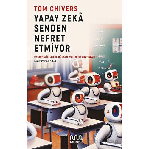 Yapay Zeka Senden Nefret Etmiyor - Tom Chivers - Mundi