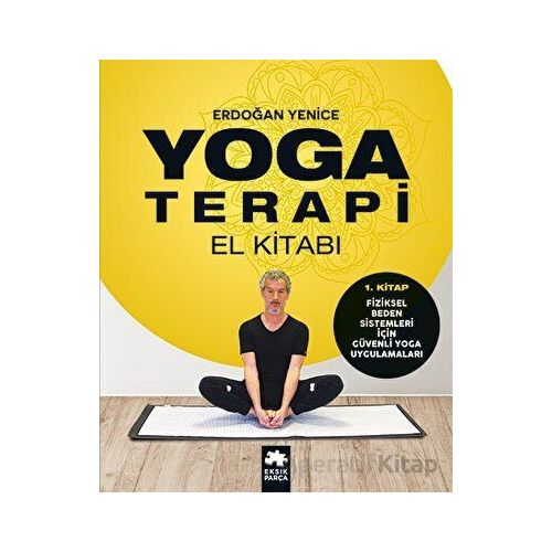 Yoga Terapi El Kitabı 1 - Erdoğan Yenice - Eksik Parça Yayınları