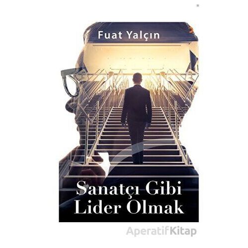 Sanatçı Gibi Lider Olmak - Fuat Yalçın - Cinius Yayınları