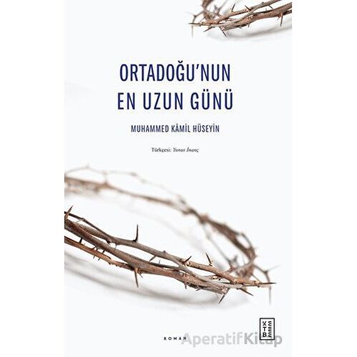Ortadoğu’nun En Uzun Günü - Muhammed Kamil Hüseyin - Ketebe Yayınları