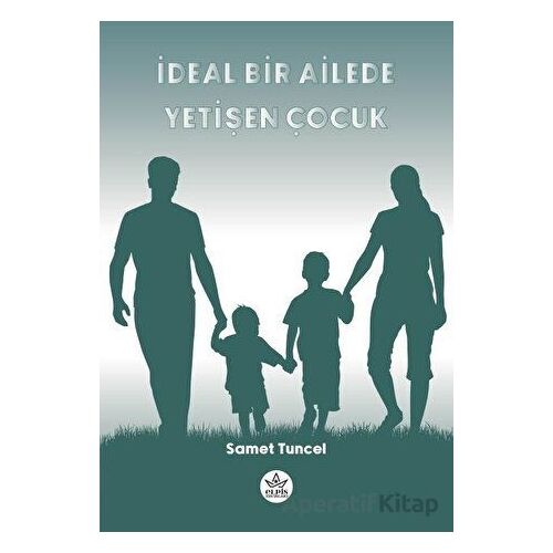 İdeal Bir Ailede Yetişen Çocuk - Samet Tuncel - Elpis Yayınları