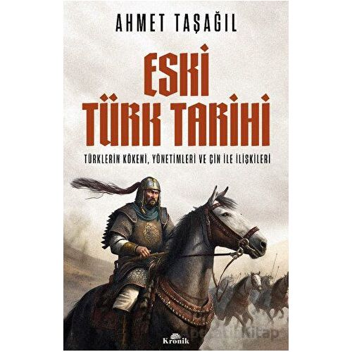 Eski Türk Tarihi - Ahmet Taşağıl - Kronik Kitap