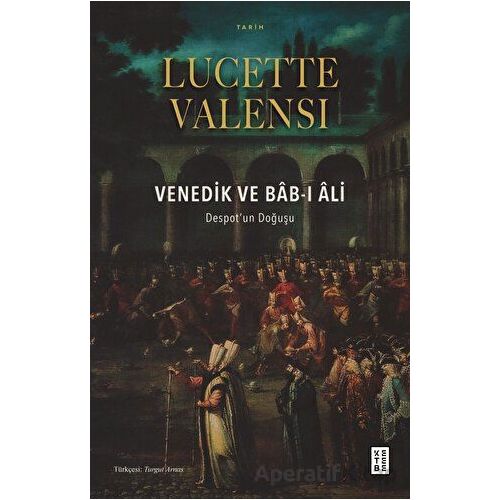 Venedik ve Bab-ı Ali - Lucette Valensi - Ketebe Yayınları
