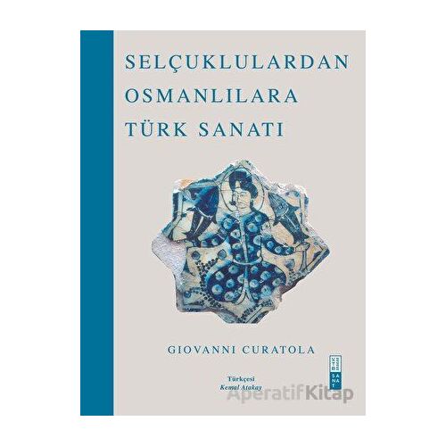 Selçuklulardan Osmanlılara Türk Sanatı - Giovanni Curatola - Ketebe Yayınları